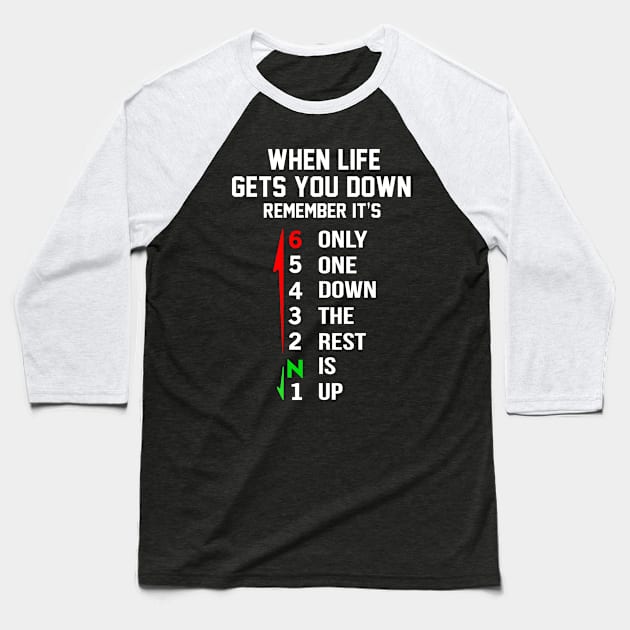 When Life Gets You Down Remember It’s Only One Down The Rest Is Up Baseball T-Shirt by Frogx